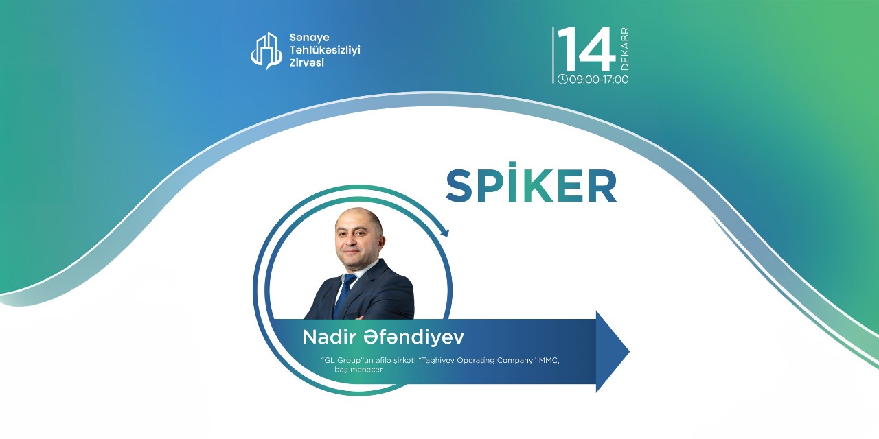 Baş menecer Nadir Əfəndiyev keçiriləcək İkinci Sənaye Təhlükəsizliyi Zirvəsində əsas çıxışçılardan biri kimi çıxış edəcək