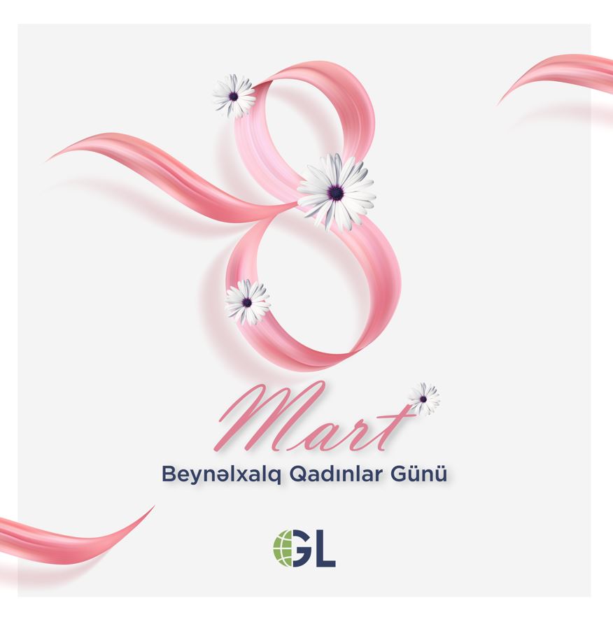 8 Mart Beynəlxalq Qadınlar Günü münasibətilə GL Group bütün qadınları təbrik edir!